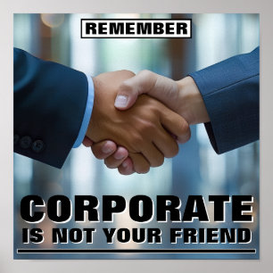 Corporate Is Not Your Friend™ Poster