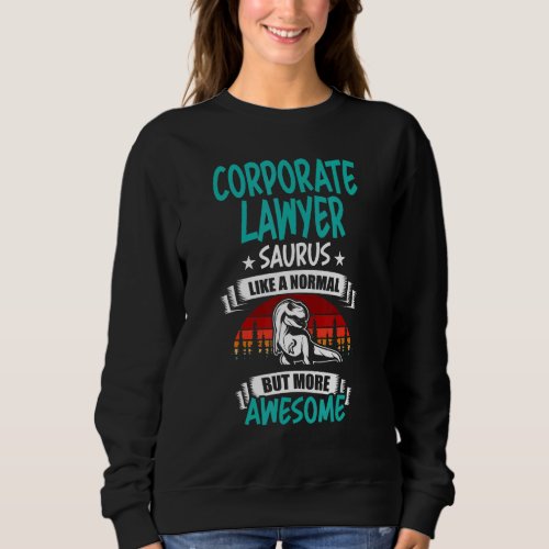 Corporate Lawyer Saurus Like Normal Rex Dinosaur Sweatshirt