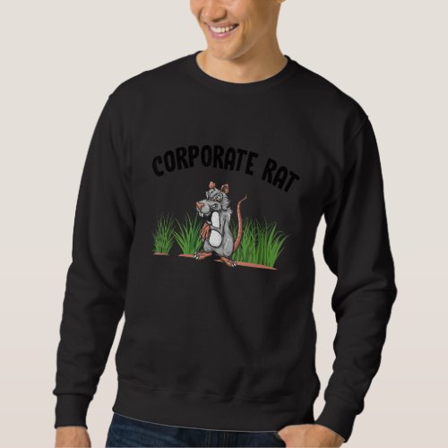 Corporate Rat   Office And Retirement Humor Sweatshirt