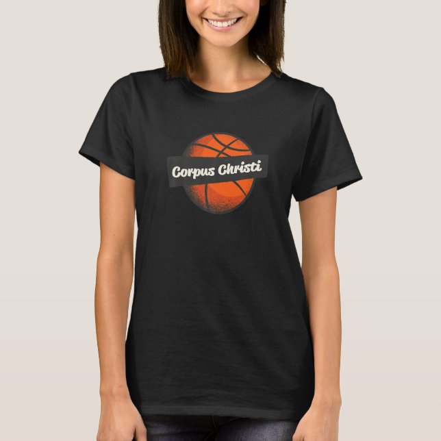 Corpus Christi Hometown Basketball Player Sports   T-Shirt (Front)