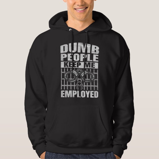 Correction Officer Dumb People Keep Me Employed Co Hoodie (Front)
