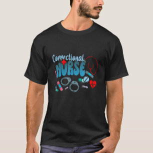 Correctional Nurse Correctional Nursing Nurse Corr T-Shirt