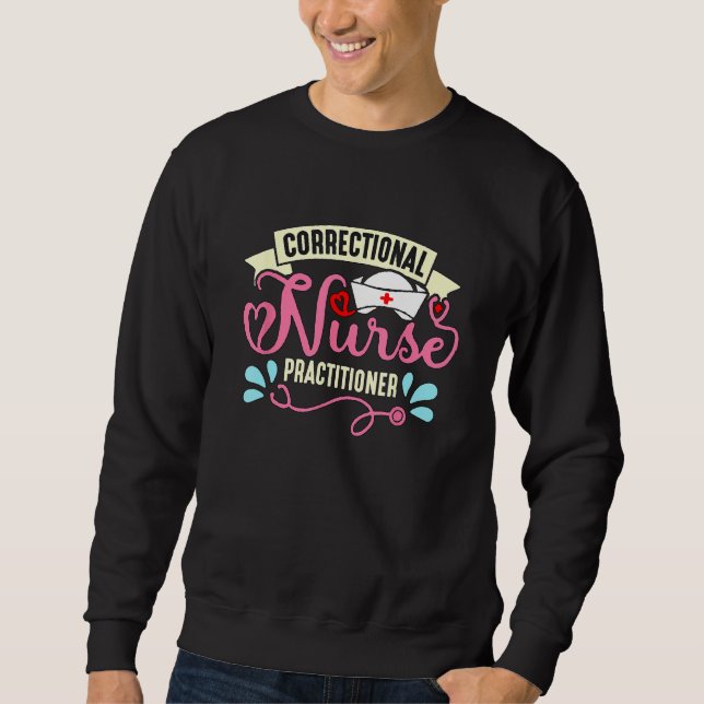 Correctional Nurse Corrections Medicine Correction Sweatshirt (Front)