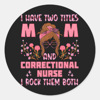 Correctional Nurse Mom RN Forensic Nursing Classic Round Sticker