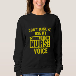 Correctional Nurse Voice Nursing Rn Sweatshirt