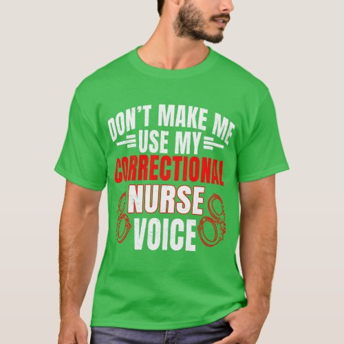 Correctional Nurse Voice RN Correction Forensic Nu T_Shirt