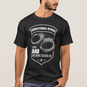 Correctional Officer And Dad Nothing Scars Me T-Shirt
