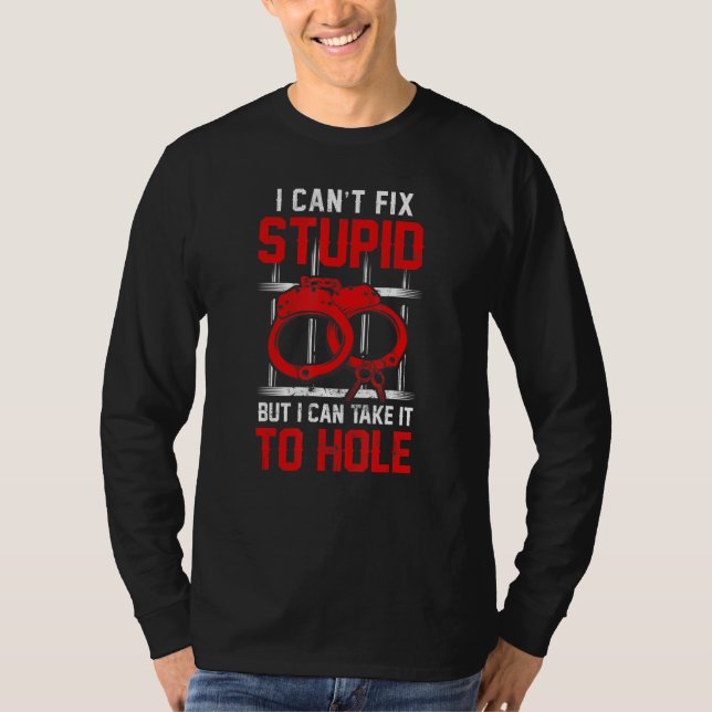 Correctional Officer I Cant Fix Stupid 1 T-Shirt (Front)
