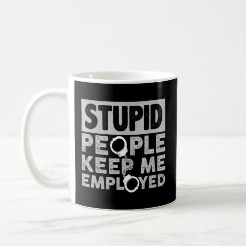 Correctional Officer Stupid People Keep Me Employe Coffee Mug