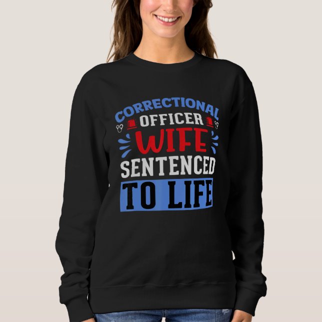 Correctional Officer Wife Sentenced Correctional O Sweatshirt (Front)
