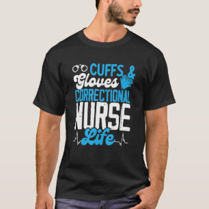 Corrections Nurse Cuffs And Gloves Jail Correction T-Shirt