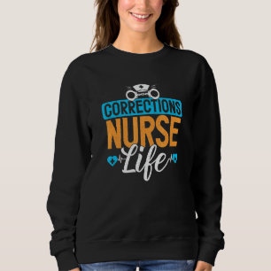 Corrections Nurse Life Jail Prison Correctional Nu Sweatshirt
