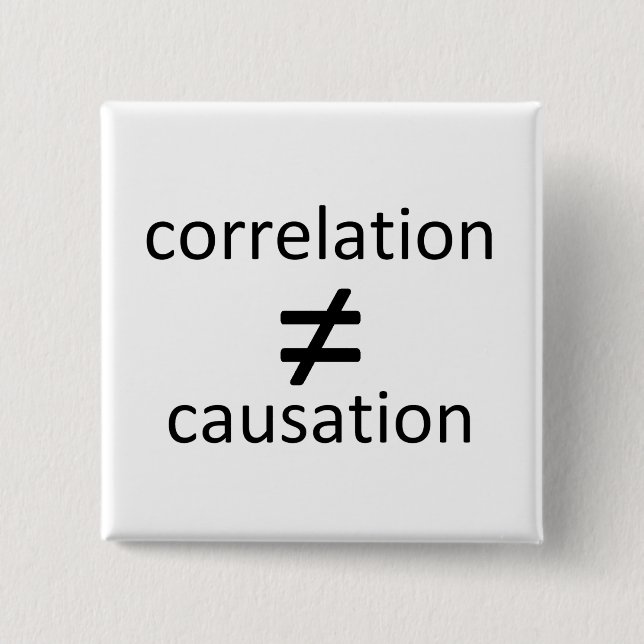 Correlation does not equal causation button (Front)