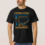 Correlation Does Not Equal Causation T-Shirt<br><div class="desc">Correlation Does Not Equal Causation</div>