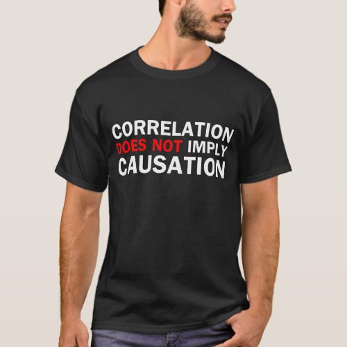 Correlation Does Not Imply Causation T_Shirt