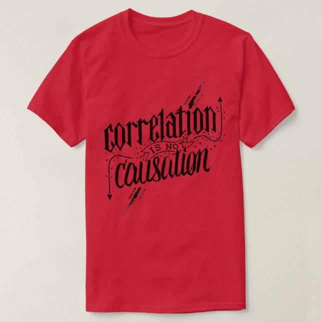 Correlation Is Not Causation 1  T-Shirt (Design Front)
