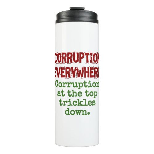 Corruption At The Top Trickles Down _ Corruption Q Thermal Tumbler