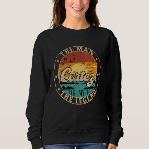 CORTEZ The Man The Myth The Legend First Name Sweatshirt