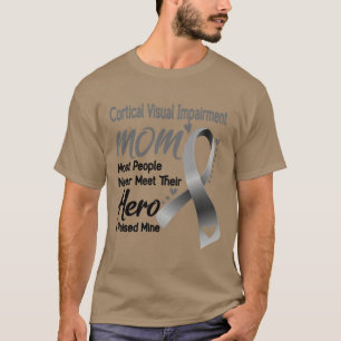 Cortical Visual Impairment MOM Most People Never M T-Shirt