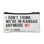 I don't think We're in Kansas anymore  Cosmetic Bag