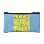 Keep 
 Calm 
 Gilbert 
 Loves 
 Faridah   Cosmetic Bag
