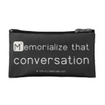 Memorialize that 
 conversation  Cosmetic Bag