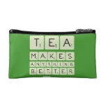 TEA
 MAKES
 ANYTHING
 BETTER  Cosmetic Bag
