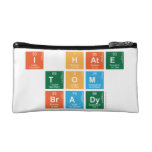 I HATE
 TOM
 BRADY  Cosmetic Bag