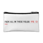 Fuck all in these Fields   Cosmetic Bag