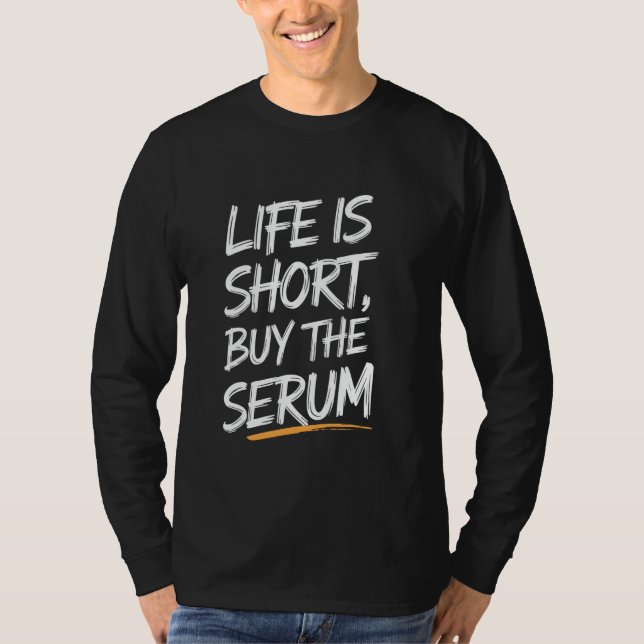 Cosmetologist Life Is Short Buy The Serum Esthetic T-Shirt (Front)