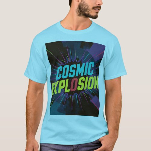 Cosmic Explosion Colorful Galaxy Typography T_Shir T_Shirt