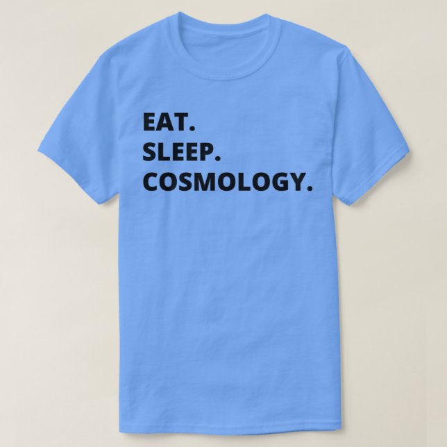 Cosmology Physicist Gift Eat sleep cosmology Funny T-Shirt (Design Front)