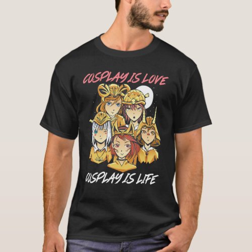 Cosplay Is Love Cosplay Is Life Character Cosplay T_Shirt