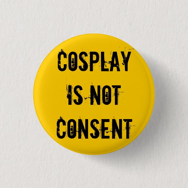 Cosplay Is Not Consent Pinback Button (Front)