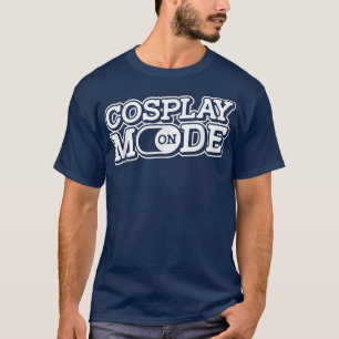 Cosplay Mode On  Otaku Manga Japan Anime Cosplayer T-Shirt