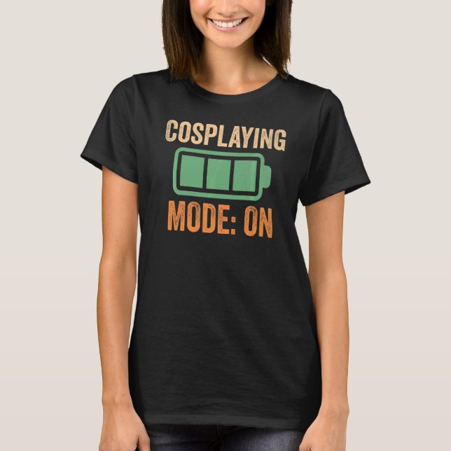 Cosplaying Mode On Battery T-Shirt (Front)