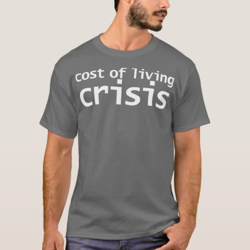 Cost of Living Crisis Typography Minimal White Tex T_Shirt