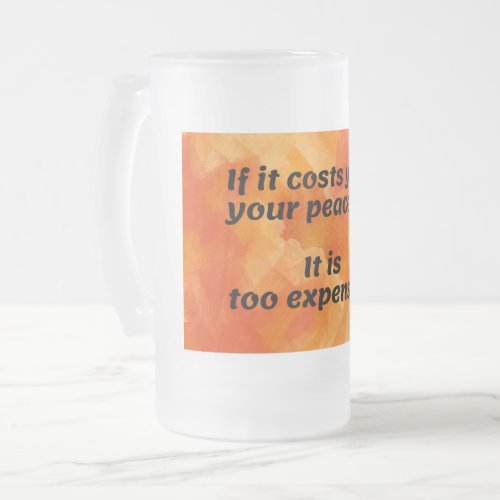 Cost of Peace Thought_Provoking Quote Frosted Glass Beer Mug