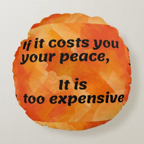 Cost of Peace Thought_Provoking Quote Round Pillow