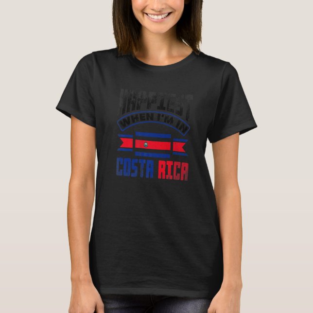Costa Rica Costa Rican Flag Happiest When Im In Co T-Shirt (Front)