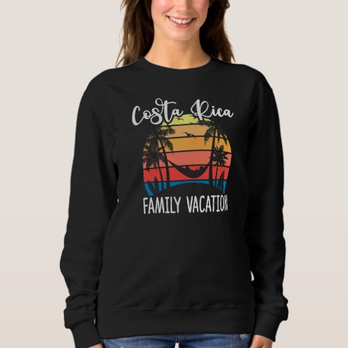 Costa Rica Family Vacation Holiday Matching Group  Sweatshirt