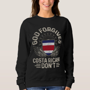 Costa Rica Flag  God Forgives Costa Ricans Don t Sweatshirt