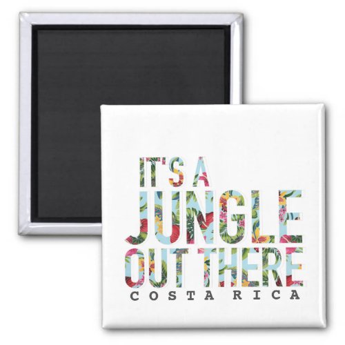 Costa Rica Its A Jungle Out There Souvenir Magnet