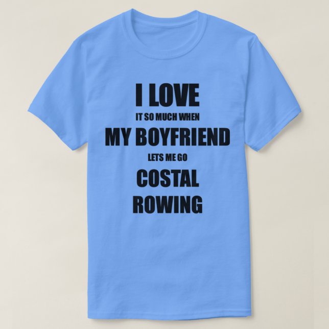 Costal Rowing Funny Gift Idea For Girlfriend I Lov T-Shirt (Design Front)
