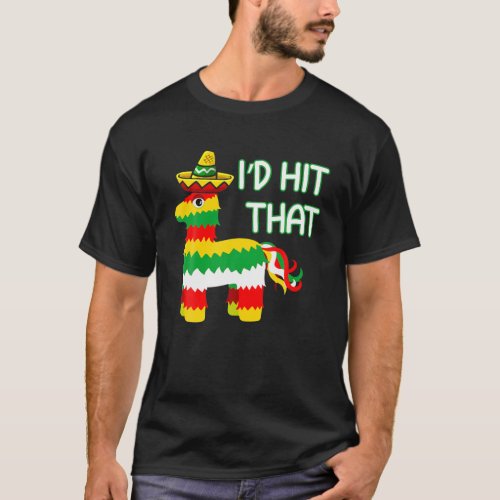 Costume Cinco De Mayo Funny Ideas Id Hit That Pin T_Shirt