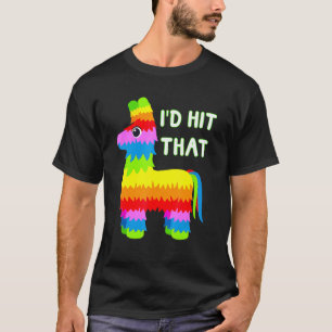 Costume Cinco De Mayo Funny Ideas I'd Hit That Pin T-Shirt