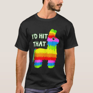 Costume Cinco De Mayo Funny Ideas Id Hit That Pina T-Shirt