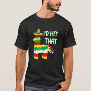 Costume Cinco De Mayo Ideas I'd Hit That Pinata T-Shirt