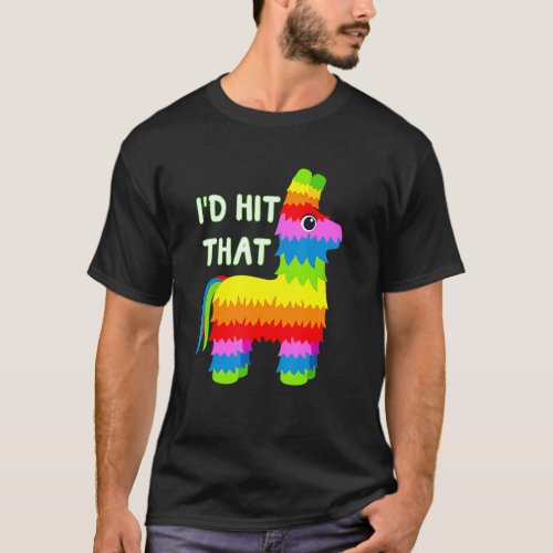 Costume Cinco De Mayo  Ideas Id Hit That Pinata T_Shirt