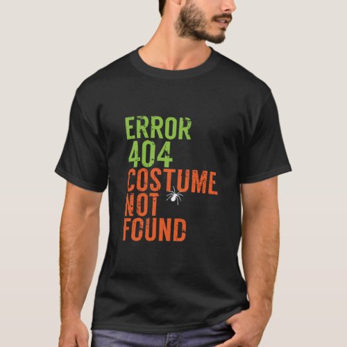 Costume Not Found Error 404 Funny Halloween Humor T_Shirt